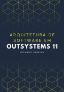 Arquitetura De Software Em Outsystems 11 - Ricardo Pereira