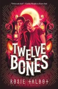 Cover-Bild zum Titel 'Twelve Bones' von 'Rosie Talbot'