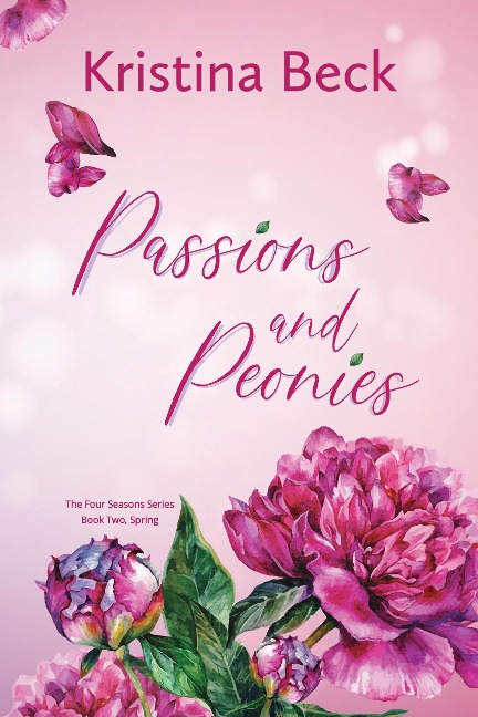 Passions and Peonies (Four Seasons, #2) - Kristina Beck