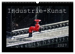 Cover-Bild zum Titel 'Industrie-Kunst 2027 (Wandkalender 2027 DIN A3 quer), CALVENDO Monatskalender' von 'Peter Hebgen'