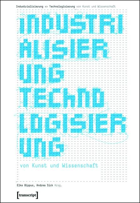 Industrialisierung <> Technologisierung von Kunst und Wissenschaft - 