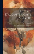Cover-Bild zum Titel 'Lettres D'auguste Comte À Divers: Pub. Par Ses Exécuteurs Testamentaires' von 'Auguste Comte'
