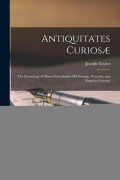 Cover-Bild zum Titel 'Antiquitates Curiosæ: The Etymology of Many Remarkable Old Sayings, Proverbs, and Singular Customs' von 'Joseph Taylor'