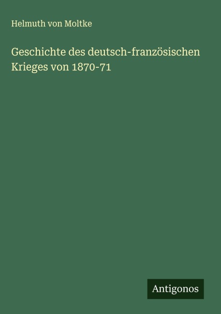 Geschichte des deutsch-französischen Krieges von 1870-71 - Helmuth Von Moltke