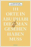Cover-Bild zum Titel '111 Orte in Abu Dhabi, die man gesehen haben muss' von 'Carolina Kalvelage, Claudia Peccard'