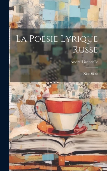 La Poésie Lyrique Russe: Xixe Siècle - Lirondelle André