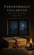 Cover-Bild zum Titel 'Paranormale Fallakten: Deutschland' von 'Daniel Salcedo Bernier'