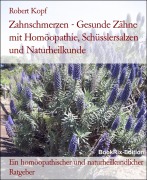 Cover-Bild zum Titel 'Zahnschmerzen - Gesunde Zähne mit Homöopathie, Schüsslersalzen und Naturheilkunde' von 'Robert Kopf'