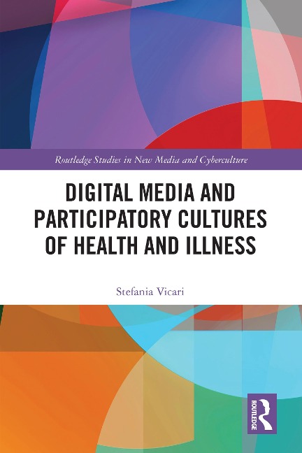 Digital Media and Participatory Cultures of Health and Illness - Stefania Vicari