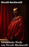 Cover-Bild zum Titel 'Gesammelte Werke von Niccolò Machiavelli' von 'Niccolò Machiavelli'