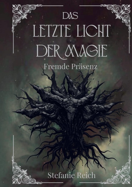 Das letzte Licht der Magie - Band 3 Mitreißende Dark & High Fantasy - Eine düstere Geschichte in einer Dark Fantasy Welt - Stefanie Reich