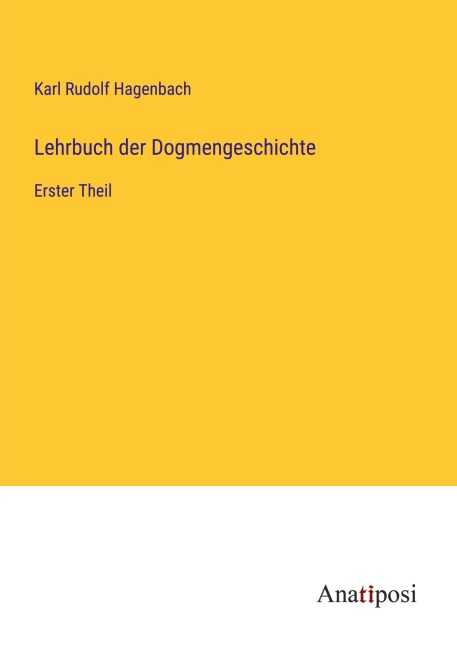 Lehrbuch der Dogmengeschichte - Karl Rudolf Hagenbach