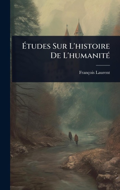 Ãtudes Sur L'histoire De L'humanitÃ(c) - François Laurent