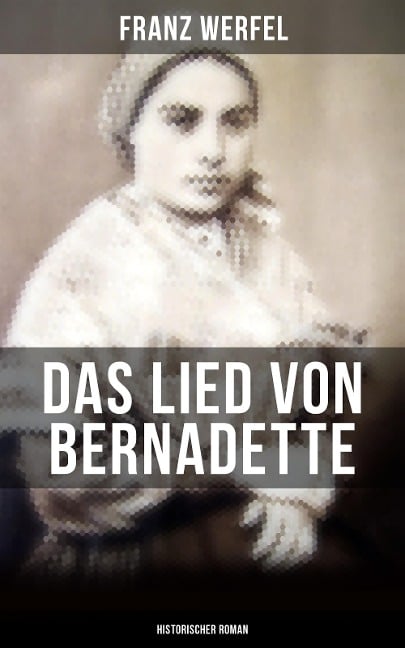 Das Lied von Bernadette (Historischer Roman) - Franz Werfel