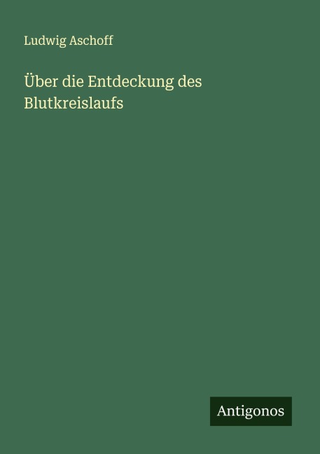 Über die Entdeckung des Blutkreislaufs - Ludwig Aschoff