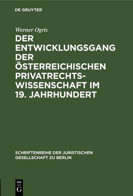 Der Entwicklungsgang der Österreichischen Privatrechtswissenschaft im 19. Jahrhundert - Werner Ogris