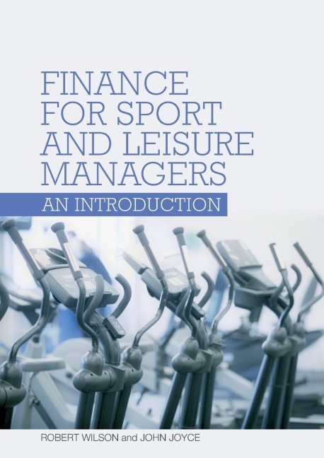 Finance for Sport and Leisure Managers - Robert Wilson, John Joyce