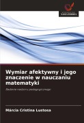 Cover-Bild zum Titel 'Wymiar afektywny i jego znaczenie w nauczaniu matematyki' von 'Márcia Cristina Lustosa'