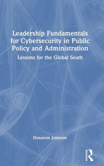 Leadership Fundamentals for Cybersecurity in Public Policy and Administration - Donavon Johnson
