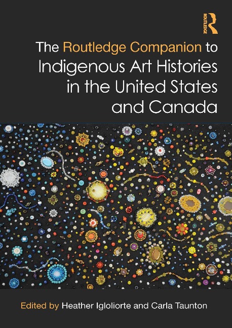 The Routledge Companion to Indigenous Art Histories in the United States and Canada - 
