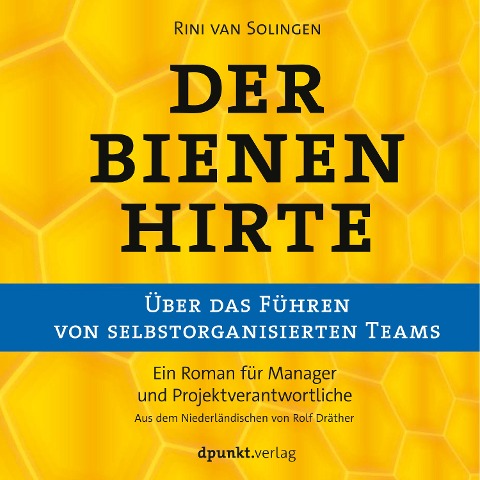 Der Bienenhirte ¿ über das Führen von selbstorganisierten Teams - Rini van Solingen
