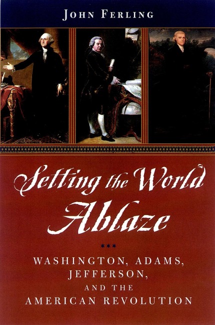 Setting the World Ablaze - John Ferling