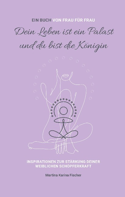 Dein Leben ist ein Palast und du bist die Königin - Martina Karina Fischer