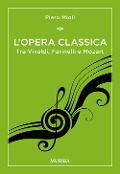 Cover-Bild zum Titel 'L' opera classica. Tra Vivaldi, Farinelli e Mozart' von 'Piero Mioli'