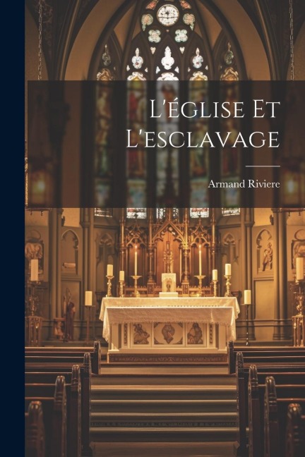 L'église Et L'esclavage - Armand Riviere