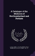 Cover-Bild zum Titel 'A Catalogue of the Mollusca of Northumberland and Durham' von 'Joshua Alder, Fryer Joseph Harrison, Albany Hancock'