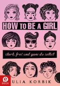 Cover-Bild zum Titel 'How to be a girl' von 'Julia Korbik'