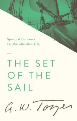The Set of the Sail - A W Tozer