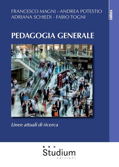 Pedagogia generale. Linee attuali di ricerca - Francesco Magni, Andrea Potestio, Adriana Schiedi, Fabio Togni
