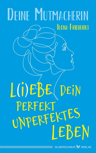 L(i)ebe dein perfekt unperfektes Leben - Ilona Friederici