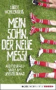 Mein Sohn, der neue Messi - Lüder Wohlenberg