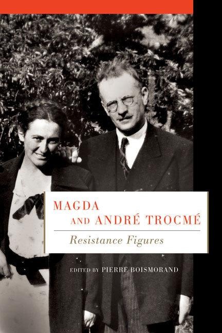 Magda and André Trocmé: Resistance Figures - Pierre Boismorand