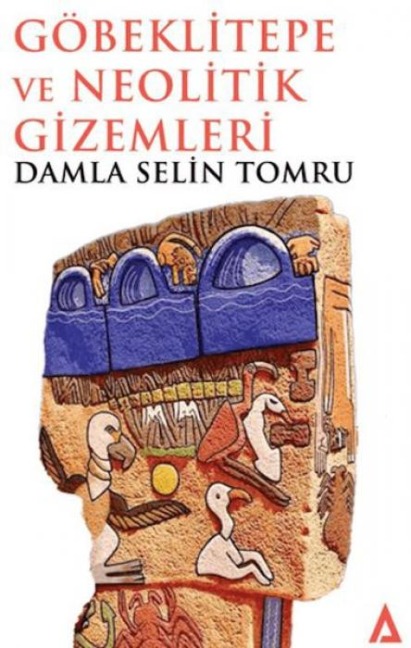 Göbeklitepe ve Neolitik Gizemleri - Damla Selin Tomru