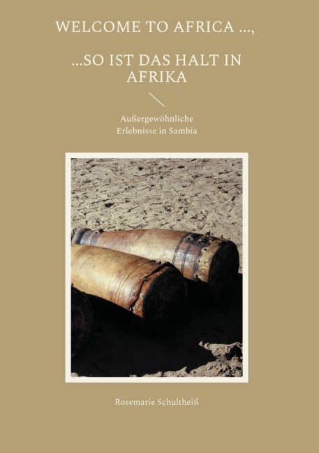 Welcome to Africa ..., ...so ist das halt in Afrika - Rosemarie Schultheiß