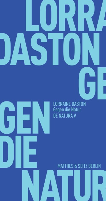 Gegen die Natur - Lorraine Daston