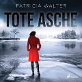 Tote Asche (Ungekürzt) - Patricia Walter
