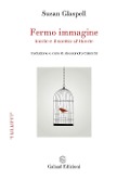 Cover-Bild zum Titel 'Fermo immagine. «Inezie» e «Il sorriso di Howie»' von 'Susan Glaspell'
