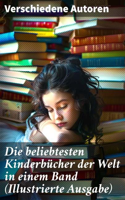 Die beliebtesten Kinderbücher der Welt in einem Band (Illustrierte Ausgabe) - Agnes Sapper, Gerdt Von Bassewitz, Harriet Beecher Stowe, Robert Louis Stevenson, Julius Wolff
