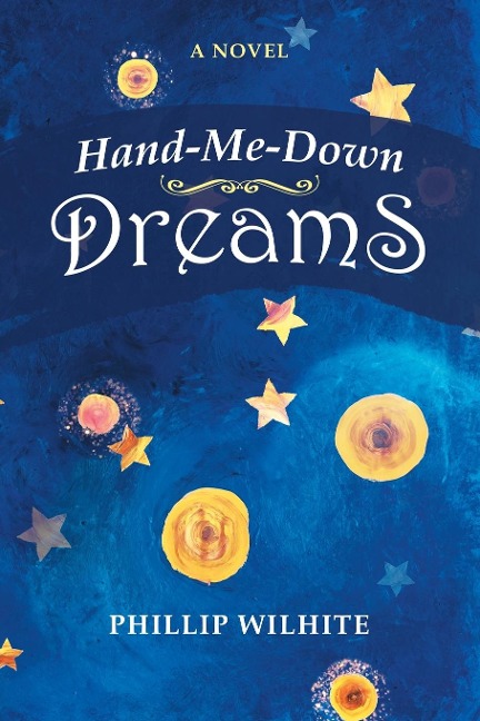 Hand-Me-Down Dreams - Phillip Wilhite