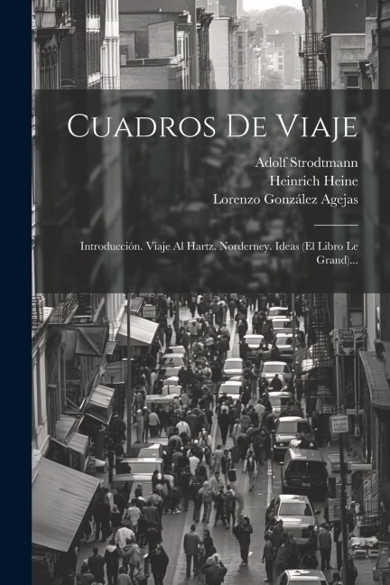 Cuadros De Viaje: Introducción. Viaje Al Hartz. Norderney. Ideas (el Libro Le Grand)... - Heinrich Heine, Adolf Strodtmann