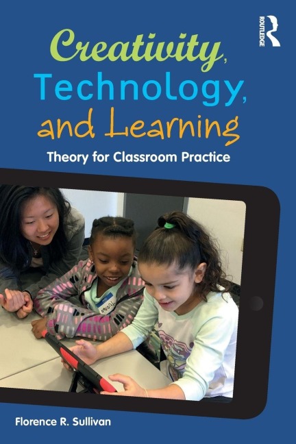 Creativity, Technology, and Learning - Florence R. Sullivan