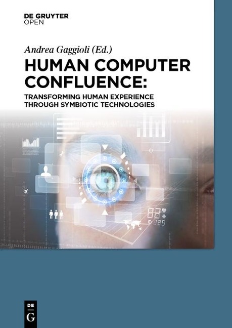 Human Computer Confluence - Andrea Gaggioli, Alois Ferscha, Giuseppe Riva, Stephen Dunne, Isabelle Viaud-Delmon