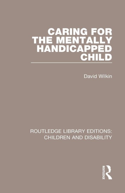 Caring for the Mentally Handicapped Child - David Wilkin