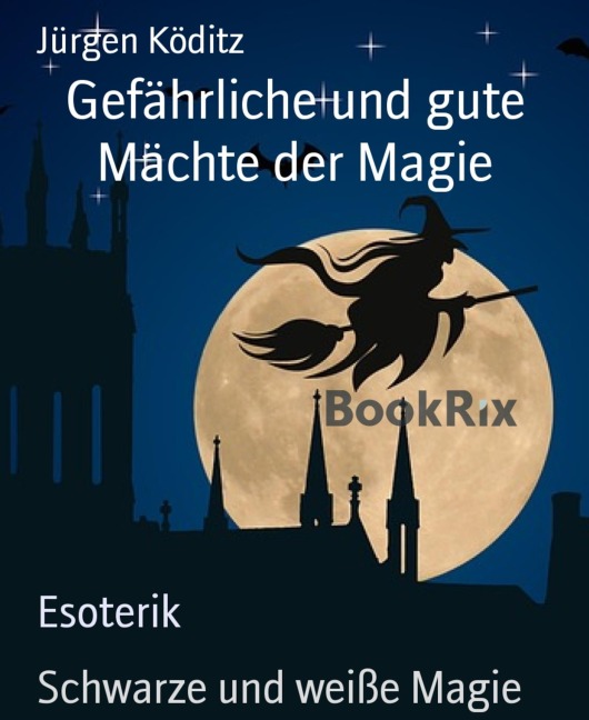 Gefährliche und gute Mächte der Magie - Jürgen Köditz