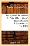 Cover-Bild zum Titel 'Les Mystères Des Théâtres de Paris: Observations ! Indiscrétions ! ! Révélations ! ! ! (Éd.1844)' von 'Salvador-Jean-Baptiste Tuffet'