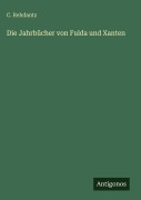 Cover-Bild zum Titel 'Die Jahrbücher von Fulda und Xanten' von 'C. Rehdantz'